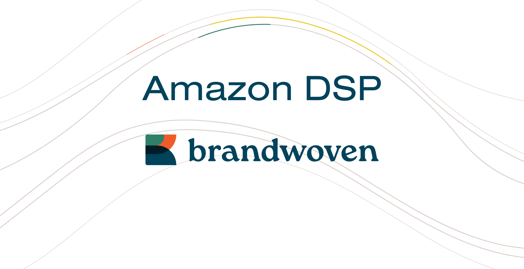 Amazon DSP - Brandwoven, Empowering Commerce